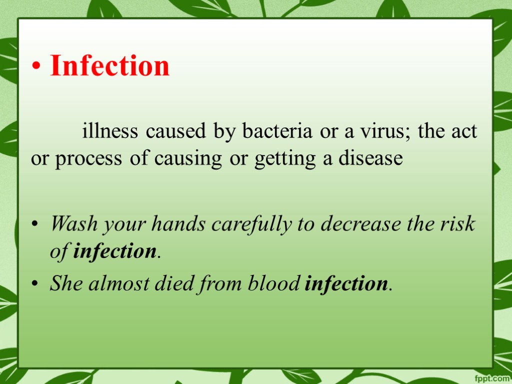 Infection illness caused by bacteria or a virus; the act or process of causing
